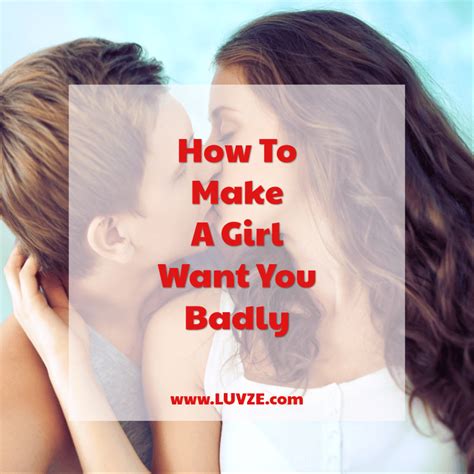 How do you make a girl want you badly?
