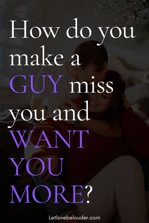 How do you make a guy miss you?