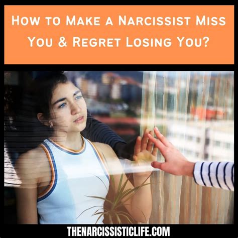 How do you make a narcissist miss you and want you back?