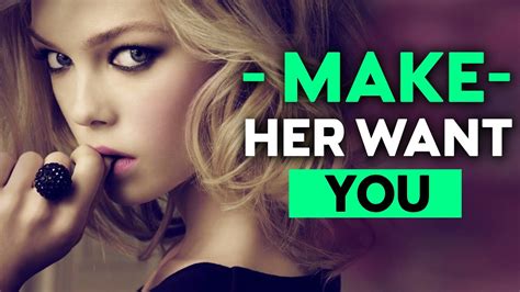 How do you make her want you more?