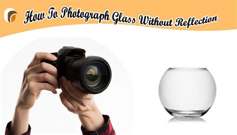 How do you photograph glass without reflection?
