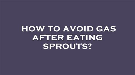 How do you prevent gas after eating sprouts?