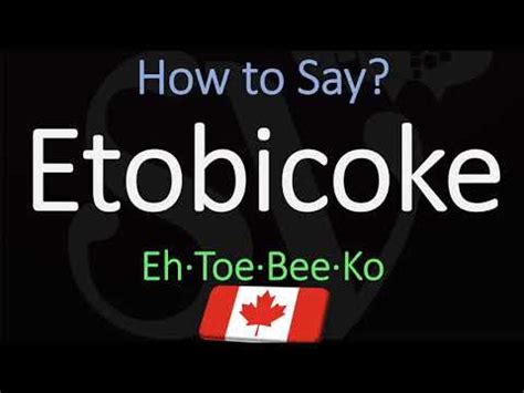 How do you pronounce Etobicoke City?