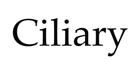 How do you pronounce ciliary?