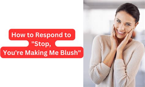 How do you respond to you're making me blush?