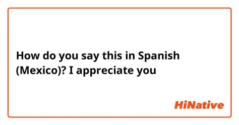 How do you say I appreciate you in Spanish to a friend?