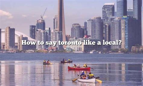 How do you say Toronto like a local?