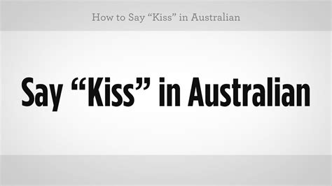 How do you say kiss in Australia?