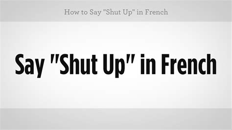 How do you say shut up in France?