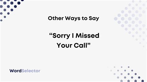 How do you say sorry I missed your call professionally?