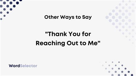 How do you say thank you for reaching out to me?