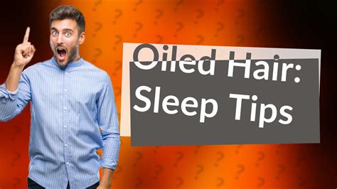 How do you sleep with oiled hair?