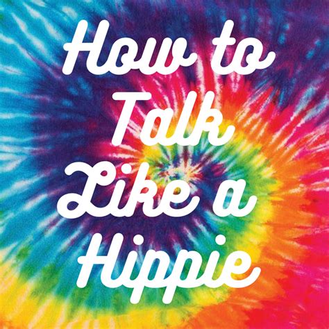 How do you speak like a hippie?