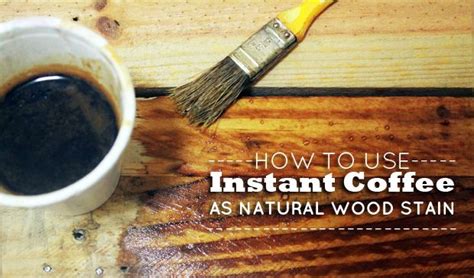 How do you stain wood with instant coffee?