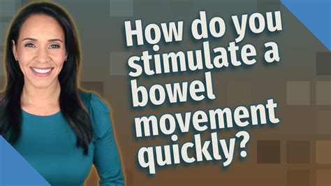 How do you stimulate a bowel movement quickly?