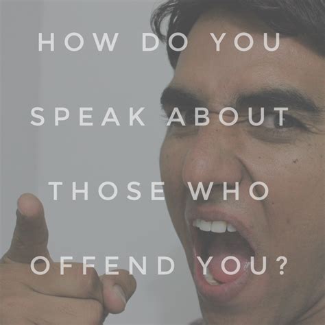 How do you talk to someone who offended you?