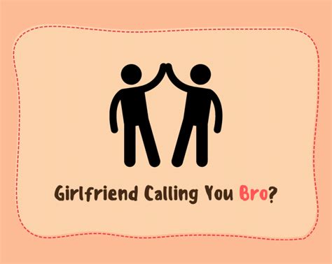 How do you tell a girl to stop calling me bro?