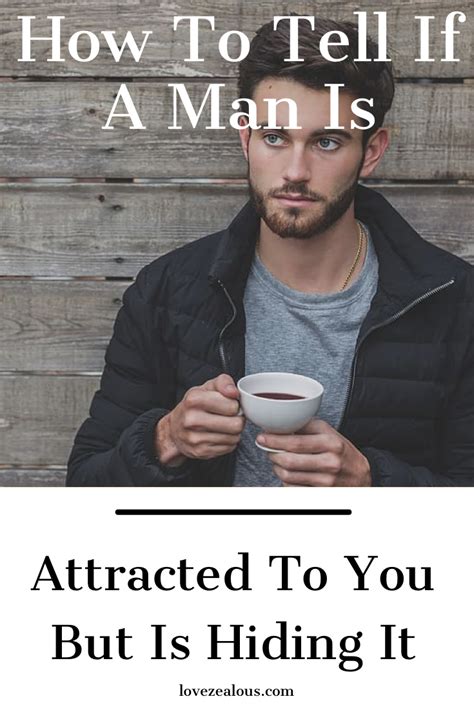 How do you tell if a man is attracted to you but hiding it?