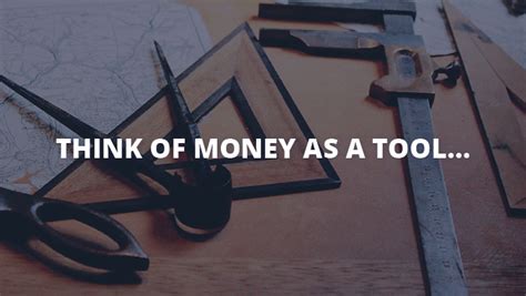How do you think of money as a tool?
