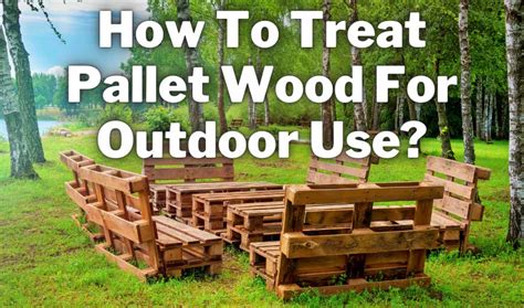 How do you treat raw wood for outdoor use?