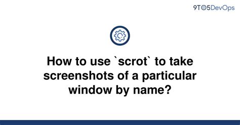 How do you use scrot?