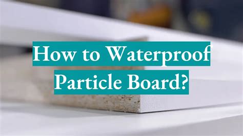 How do you waterproof particle board?