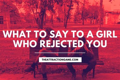 How do you win a girl who rejected you?