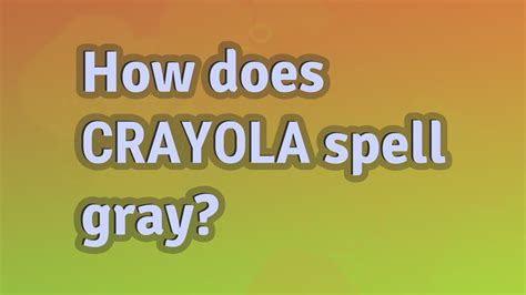 How does Crayola spell gray?