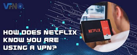 How does Netflix know I'm using a VPN?