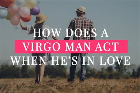 How does a Virgo man act when he's falling in love?