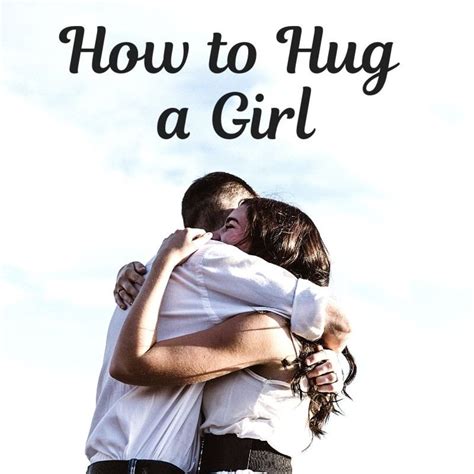 How does a girl hug a guy she likes?