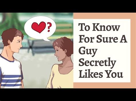 How does a guy act when he secretly likes you?