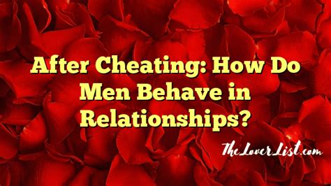 How does a man act after cheating?