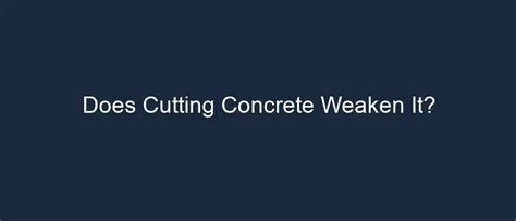 How does concrete weaken?