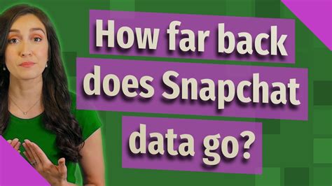 How far back does Snapchat data go?