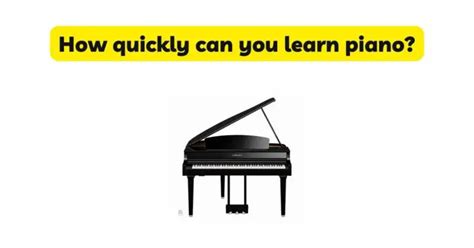 How fast can you learn piano?