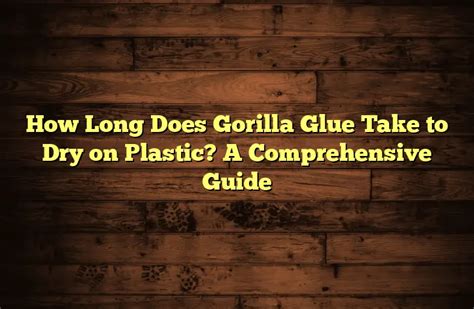 How fast does Gorilla Glue dry on plastic?