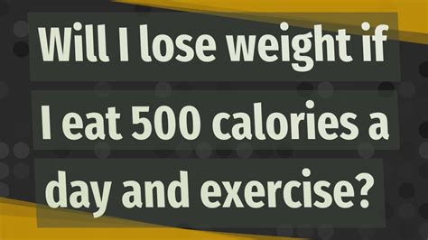 How fast will I lose weight if I eat 500 calories a day?