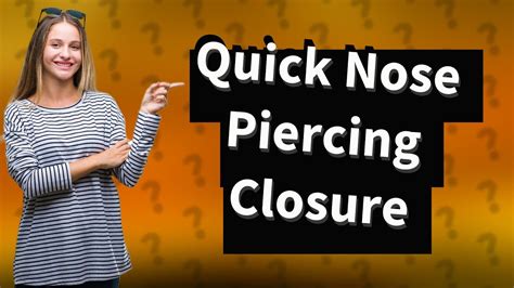 How fast will a nose piercing close?