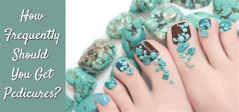 How frequently should you do a pedicure?