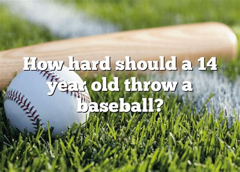 How hard does a 14 year old throw a baseball?