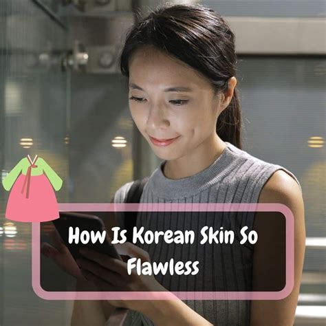 How is Korean skin so flawless?