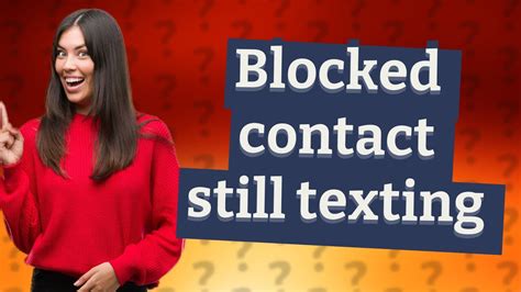 How is a blocked contact still texting me?