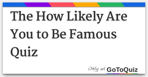 How likely are you to be famous?