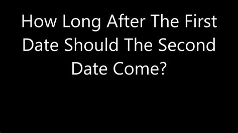 How long after a first date should the second one be?