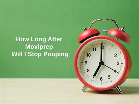 How long after taking Moviprep will I stop pooping?