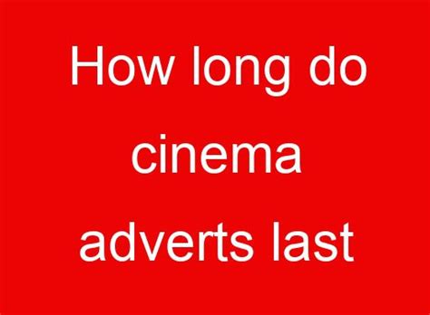 How long are cinema adverts?