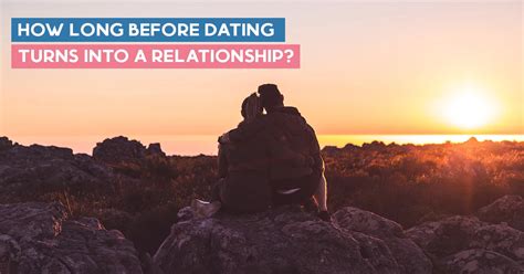 How long before dating turns into a relationship?