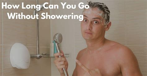 How long can I go without showering?