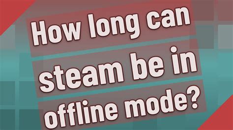 How long can Steam stay in offline mode?